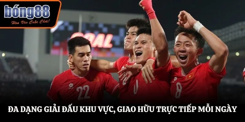 Đa dạng giải đấu khu vực, giao hữu trực tiếp mỗi ngày