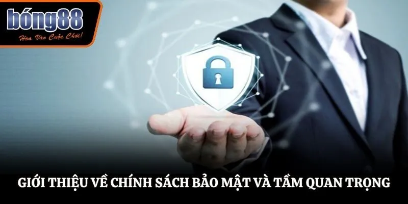 Giới thiệu về chính sách bảo mật và tầm quan trọng