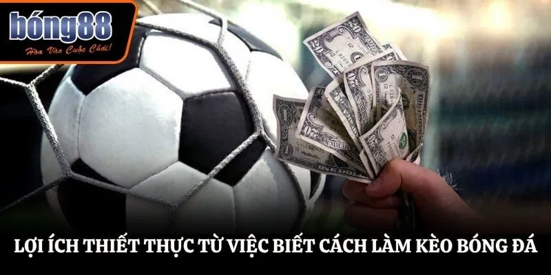 Lợi ích thiết thực từ việc biết cách làm kèo bóng đá
