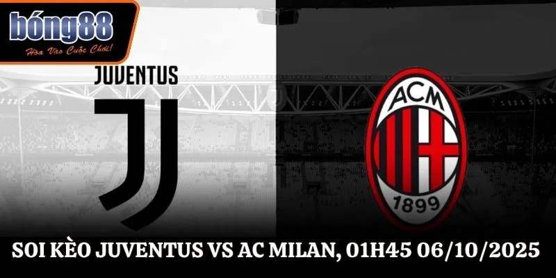Soi kèo Juventus vs Ac Milan, 01h45 ngày 06/10/2025 - Serie A