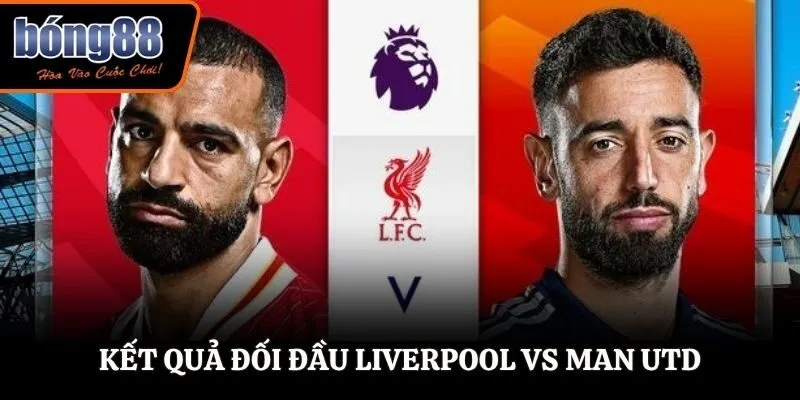 Soi kèo Liverpool vs Man Utd - phân tích dữ liệu đối đầu trước kia