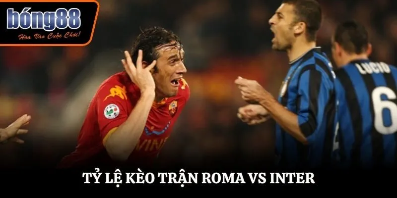 Soi kèo Roma vs Inter tỷ lệ kèo trận đấu